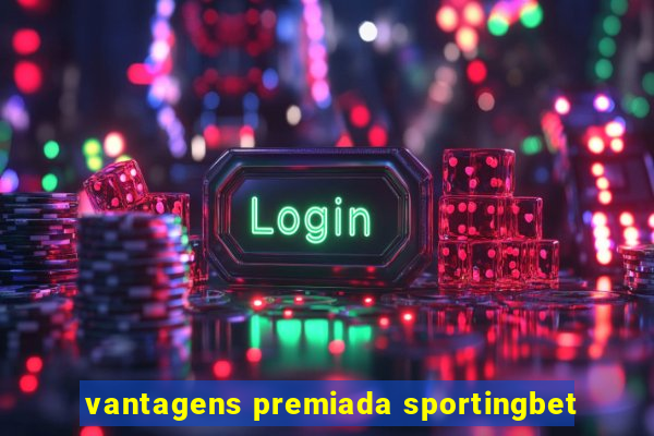 vantagens premiada sportingbet