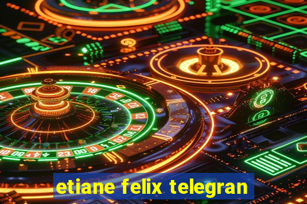 etiane felix telegran
