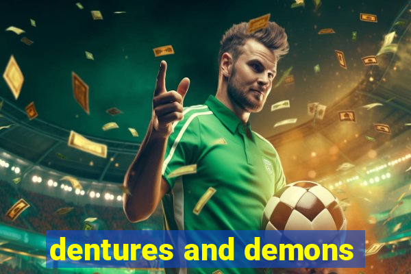 dentures and demons