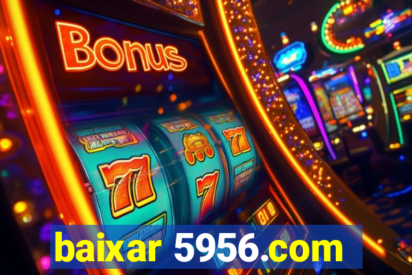 baixar 5956.com