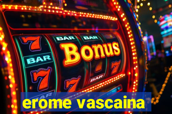 erome vascaina