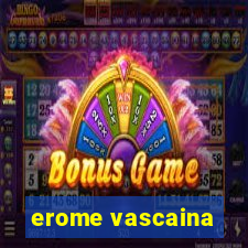 erome vascaina