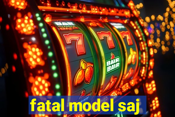 fatal model saj