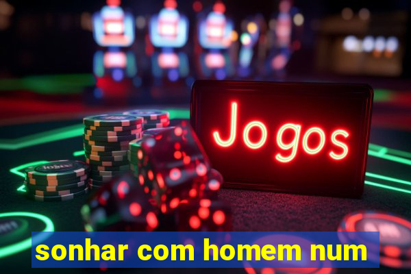 sonhar com homem num