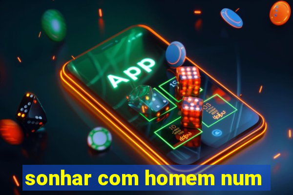 sonhar com homem num