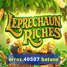 error 40507 betano
