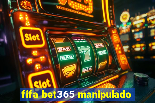 fifa bet365 manipulado