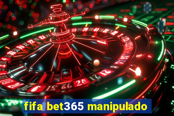 fifa bet365 manipulado
