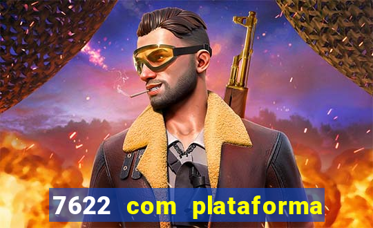 7622 com plataforma de jogos