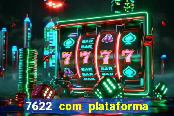 7622 com plataforma de jogos