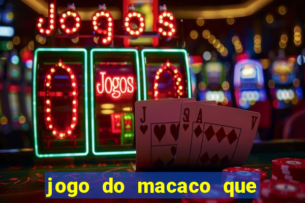 jogo do macaco que ganha dinheiro