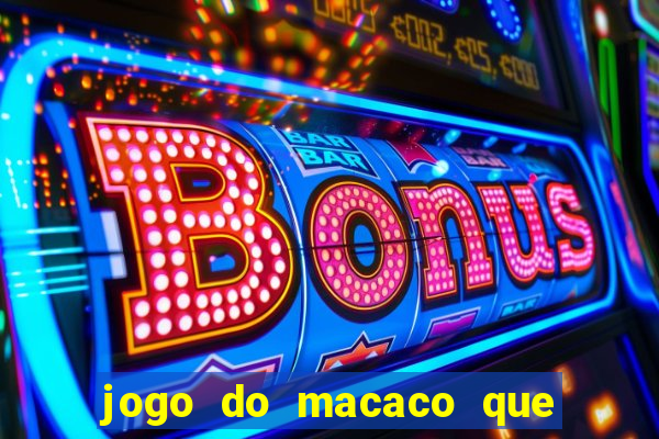 jogo do macaco que ganha dinheiro