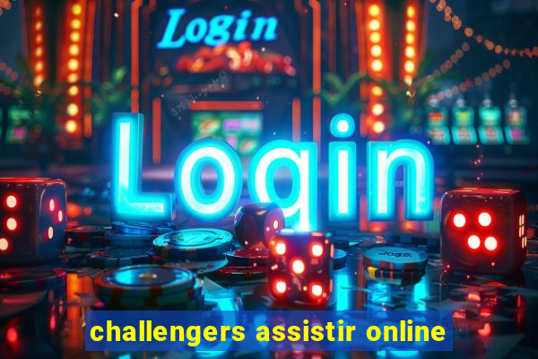 challengers assistir online