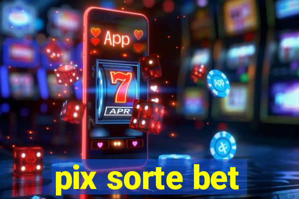 pix sorte bet