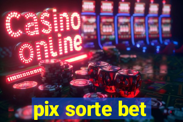 pix sorte bet