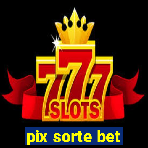 pix sorte bet