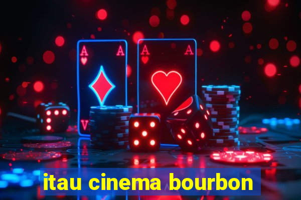 itau cinema bourbon