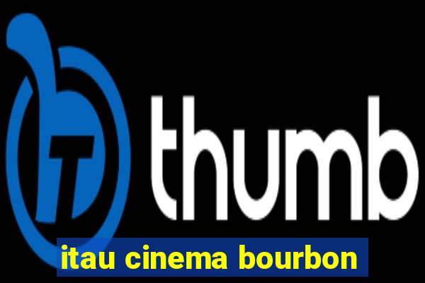 itau cinema bourbon