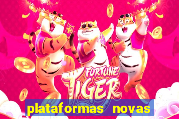 plataformas novas do tigrinho
