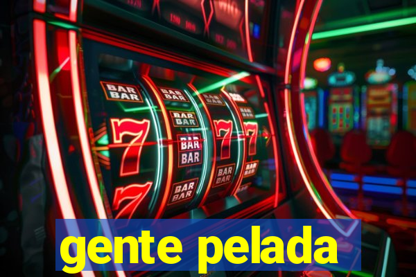 gente pelada