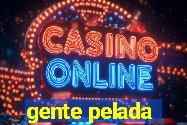 gente pelada