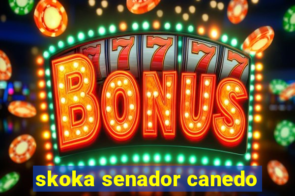 skoka senador canedo