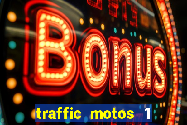 traffic motos 1 dinheiro infinito