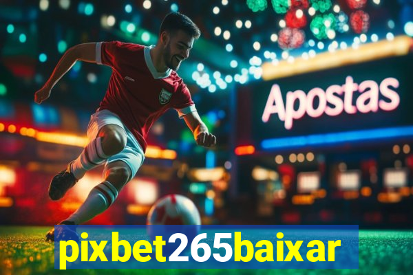 pixbet265baixar