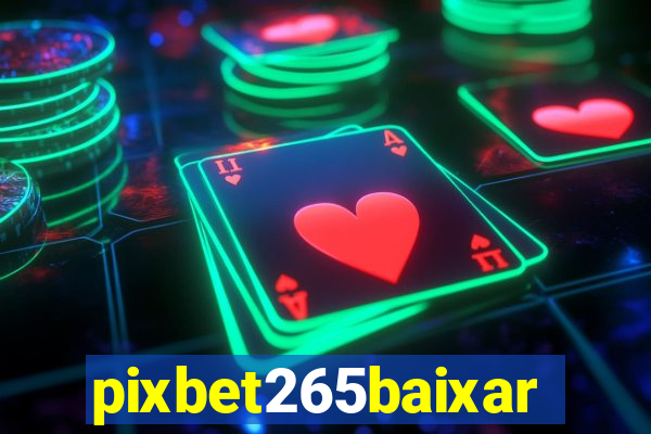 pixbet265baixar