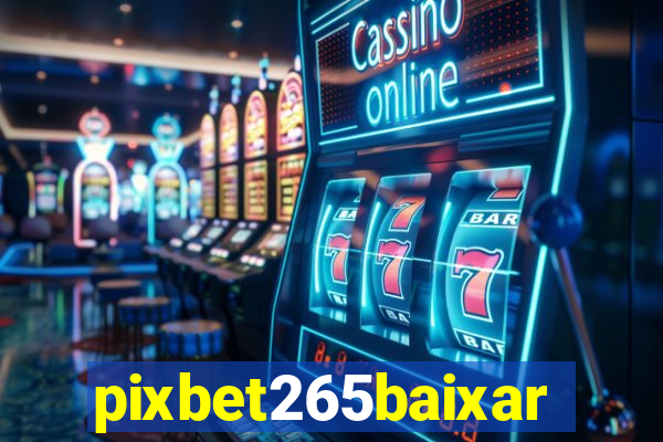 pixbet265baixar