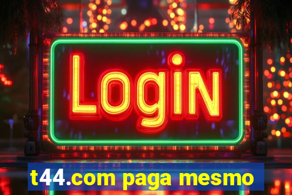 t44.com paga mesmo