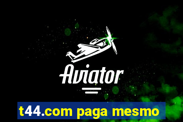 t44.com paga mesmo