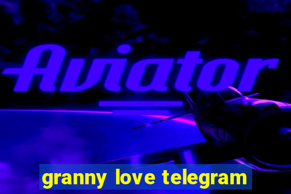granny love telegram
