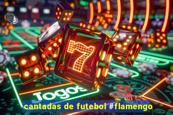 cantadas de futebol #flamengo