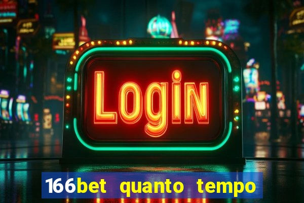 166bet quanto tempo demora para cair na conta