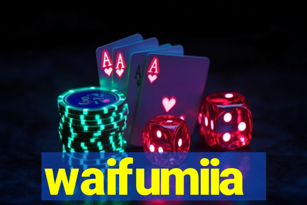 waifumiia
