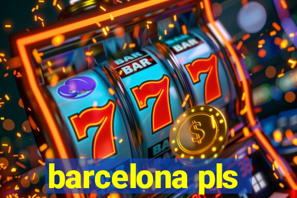 barcelona pls