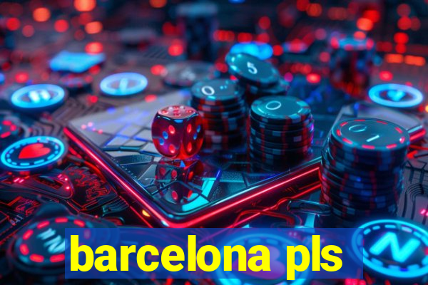 barcelona pls