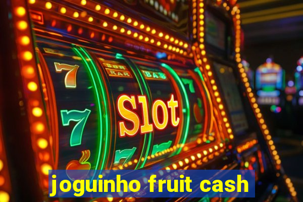joguinho fruit cash