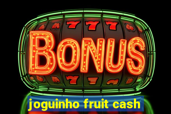 joguinho fruit cash