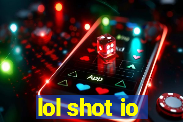 lol shot io