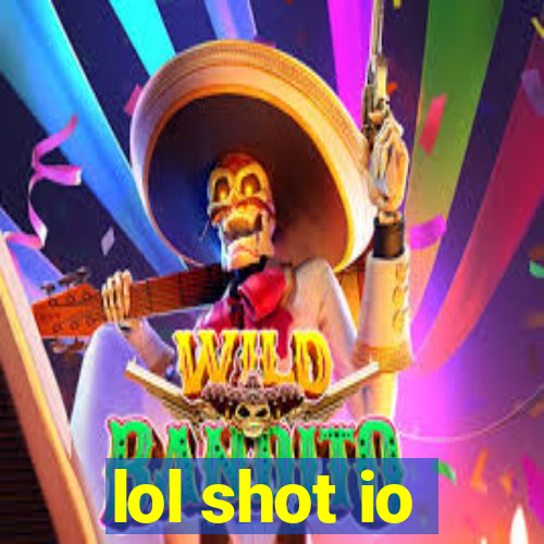lol shot io