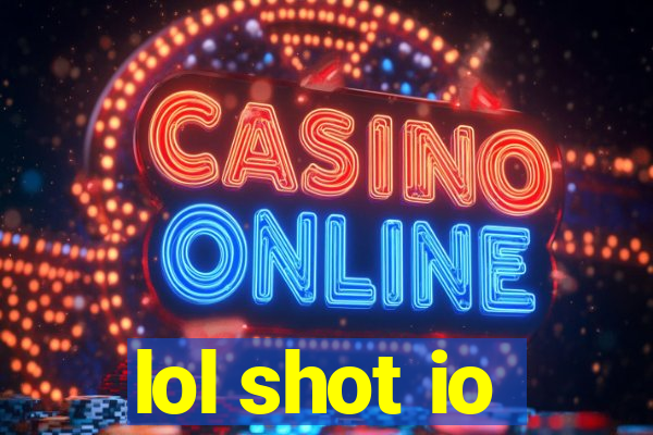 lol shot io