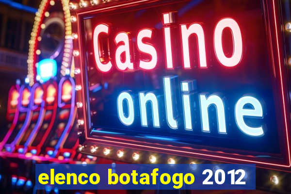 elenco botafogo 2012