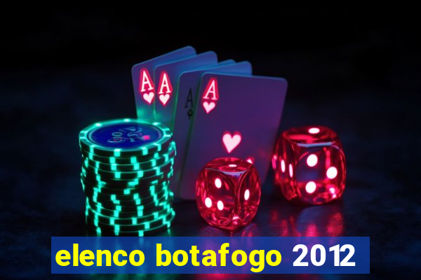 elenco botafogo 2012