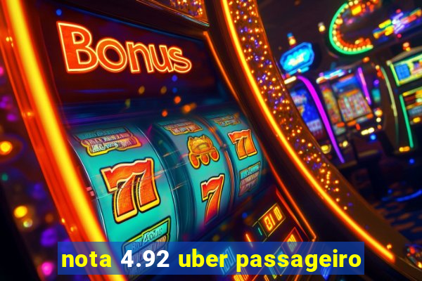nota 4.92 uber passageiro
