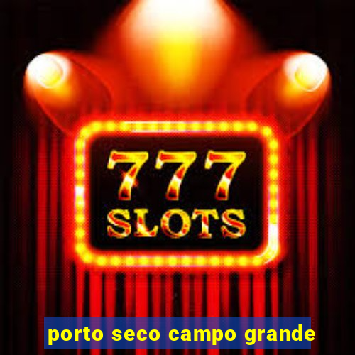 porto seco campo grande