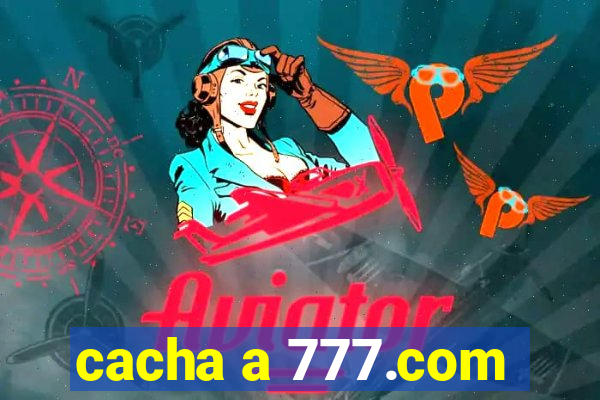 cacha a 777.com