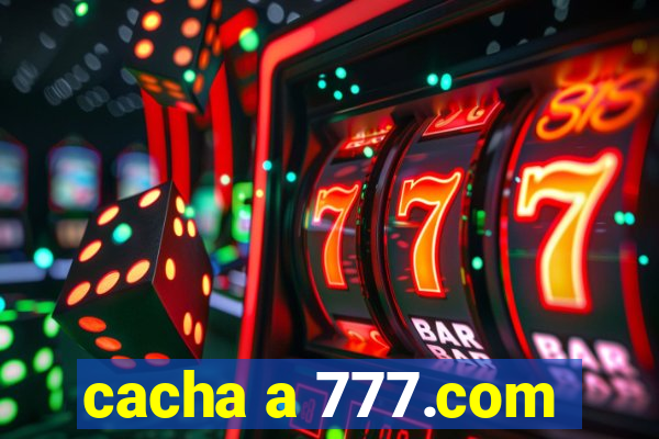 cacha a 777.com