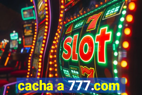 cacha a 777.com